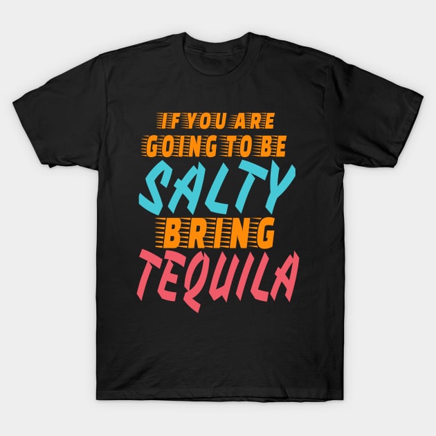 If You Are Going to Be Salty Bring tequila cool T-Shirt by BOB